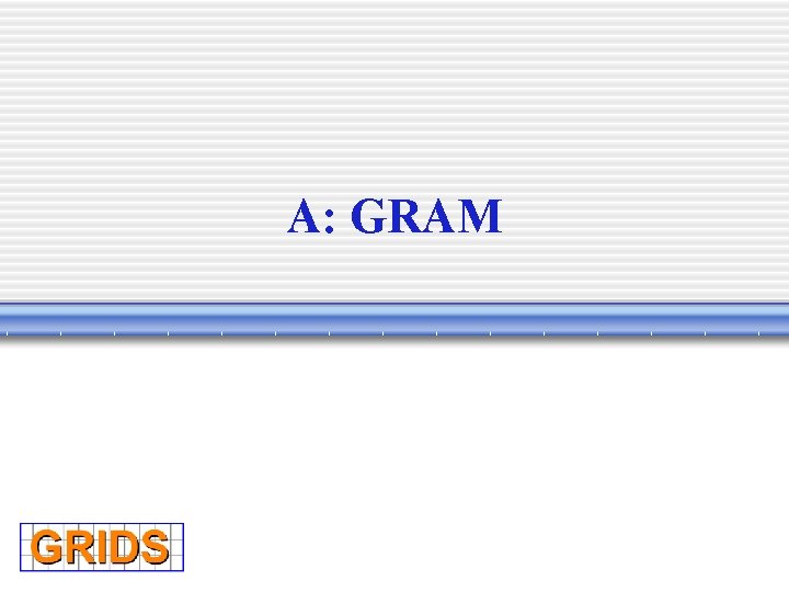 A: GRAM 