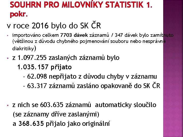 SOUHRN PRO MILOVNÍKY STATISTIK 1. pokr. v roce 2016 bylo do SK ČR •