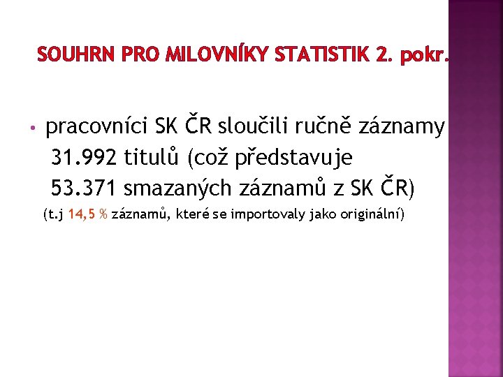 SOUHRN PRO MILOVNÍKY STATISTIK 2. pokr. • pracovníci SK ČR sloučili ručně záznamy 31.