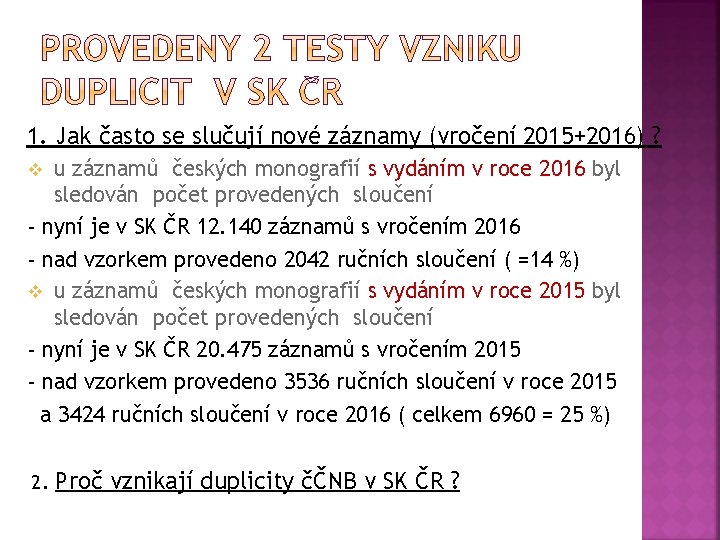 1. Jak často se slučují nové záznamy (vročení 2015+2016) ? u záznamů českých monografií