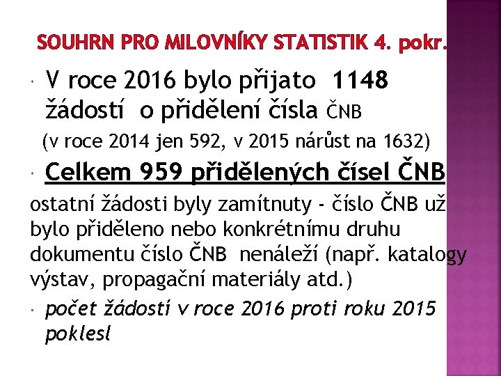 SOUHRN PRO MILOVNÍKY STATISTIK 4. pokr. V roce 2016 bylo přijato 1148 žádostí o