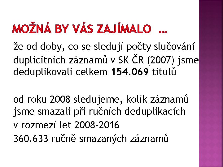 MOŽNÁ BY VÁS ZAJÍMALO … že od doby, co se sledují počty slučování duplicitních