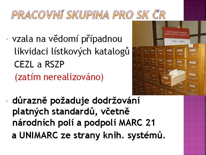  vzala na vědomí případnou likvidaci lístkových katalogů CEZL a RSZP (zatím nerealizováno) důrazně