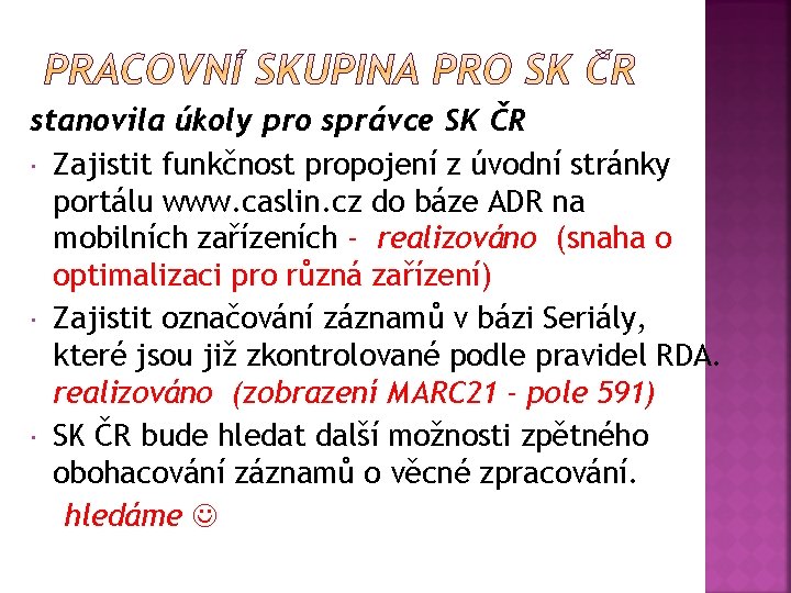 stanovila úkoly pro správce SK ČR Zajistit funkčnost propojení z úvodní stránky portálu www.