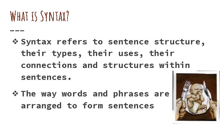What is Syntax? ❖ Syntax refers to sentence structure, their types, their uses, their What is Syntax? ❖ Syntax refers to sentence structure, their types, their uses, their