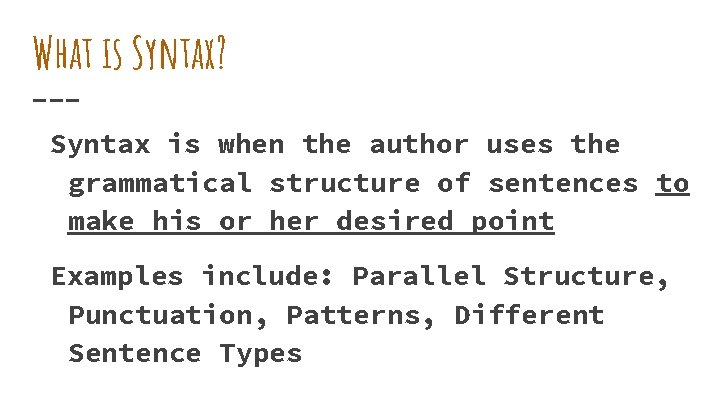 What is Syntax? Syntax is when the author uses the grammatical structure of sentences What is Syntax? Syntax is when the author uses the grammatical structure of sentences
