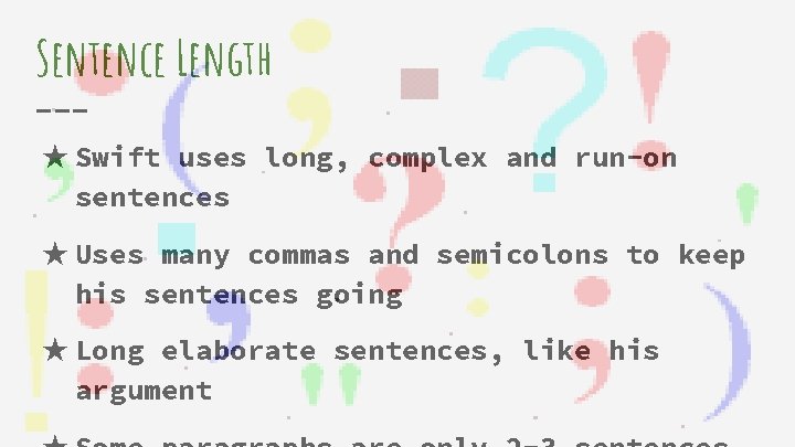 Sentence Length ★ Swift uses long, complex and run-on sentences ★ Uses many commas Sentence Length ★ Swift uses long, complex and run-on sentences ★ Uses many commas