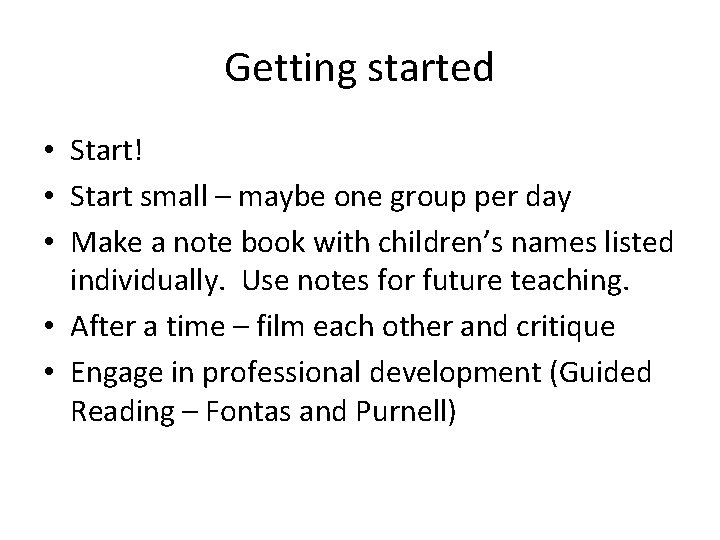 Getting started • Start! • Start small – maybe one group per day •