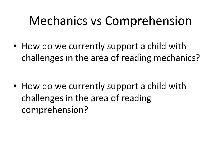 Mechanics vs Comprehension • How do we currently support a child with challenges in