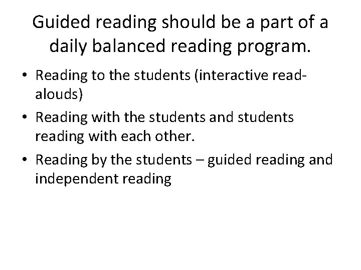 Guided reading should be a part of a daily balanced reading program. • Reading