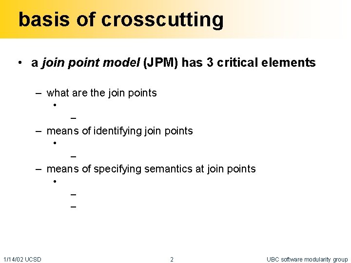 basis of crosscutting • a join point model (JPM) has 3 critical elements –