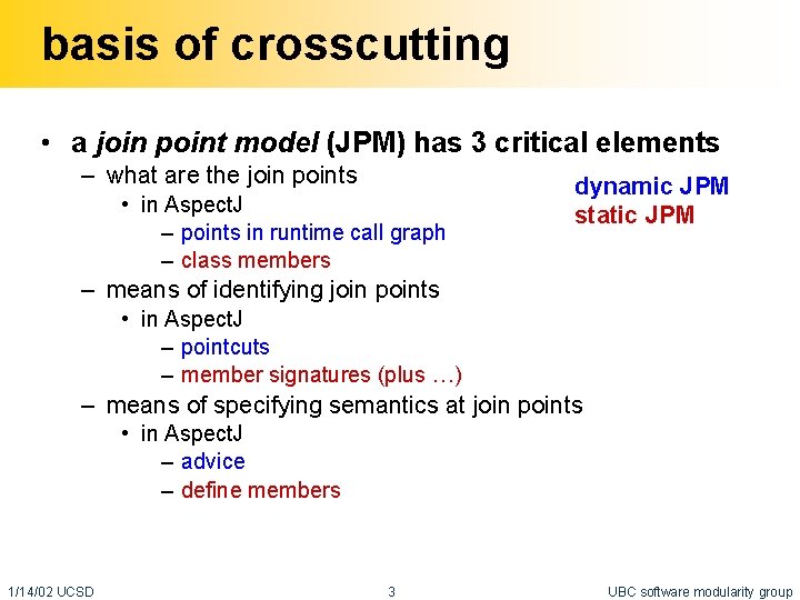 basis of crosscutting • a join point model (JPM) has 3 critical elements –