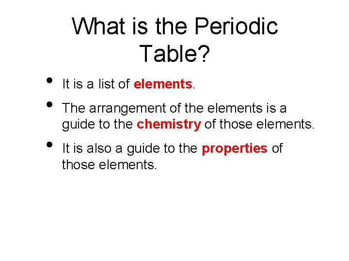 What is the Periodic Table? • • • It is a list of elements.