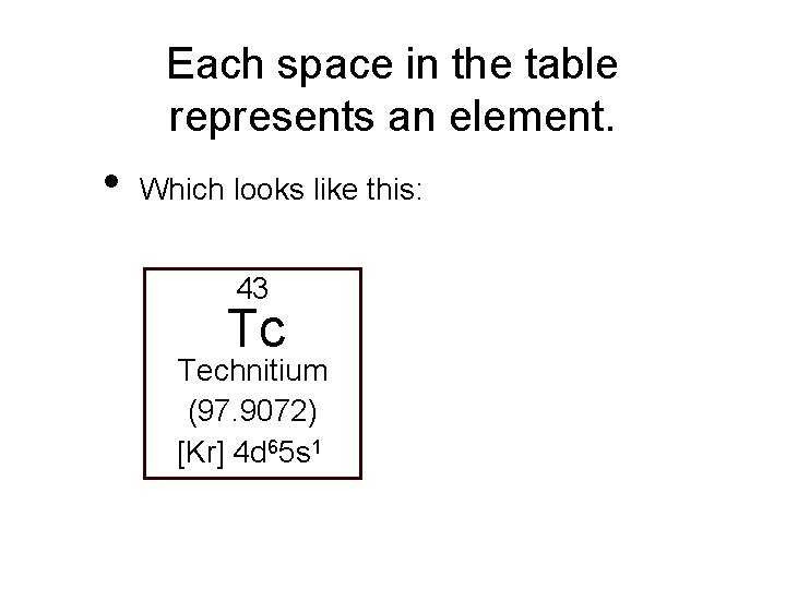 Each space in the table represents an element. • Which looks like this: 43