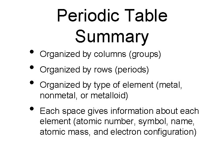  • • Periodic Table Summary Organized by columns (groups) Organized by rows (periods)
