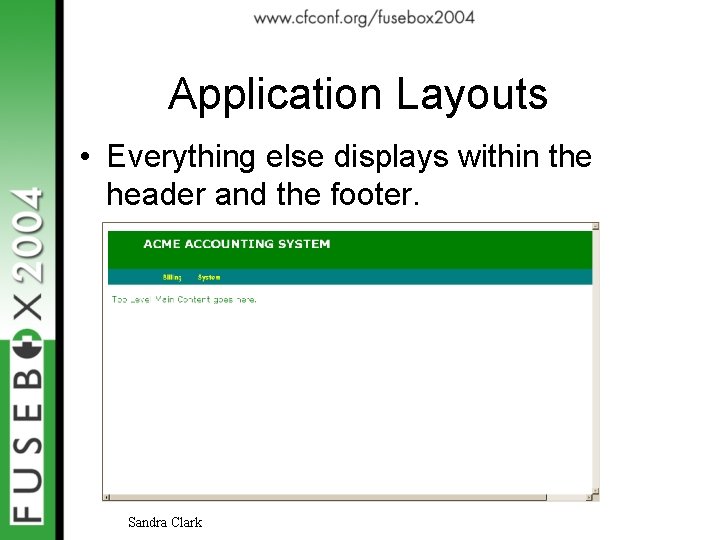 Application Layouts • Everything else displays within the header and the footer. Sandra Clark