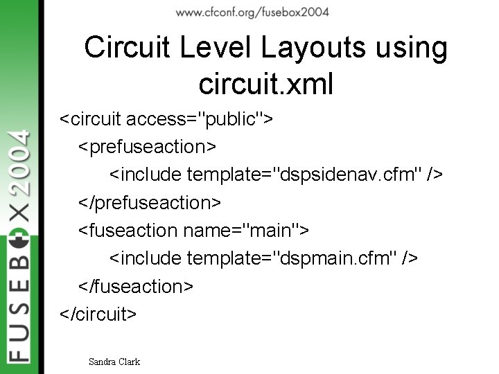 Circuit Level Layouts using circuit. xml <circuit access="public"> <prefuseaction> <include template="dspsidenav. cfm" /> </prefuseaction>