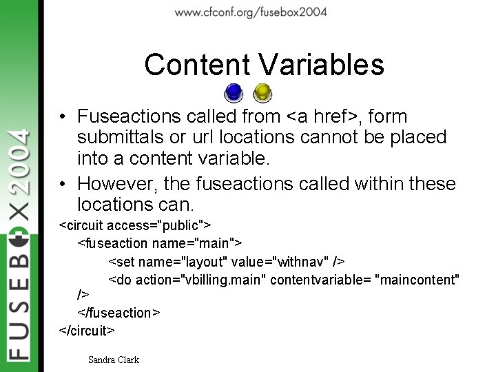 Content Variables • Fuseactions called from <a href>, form submittals or url locations cannot