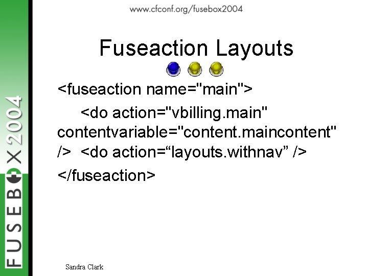 Fuseaction Layouts <fuseaction name="main"> <do action="vbilling. main" contentvariable="content. maincontent" /> <do action=“layouts. withnav” />