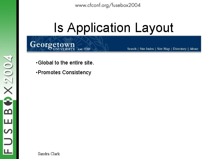 Is Application Layout • Global to the entire site. • Promotes Consistency Sandra Clark