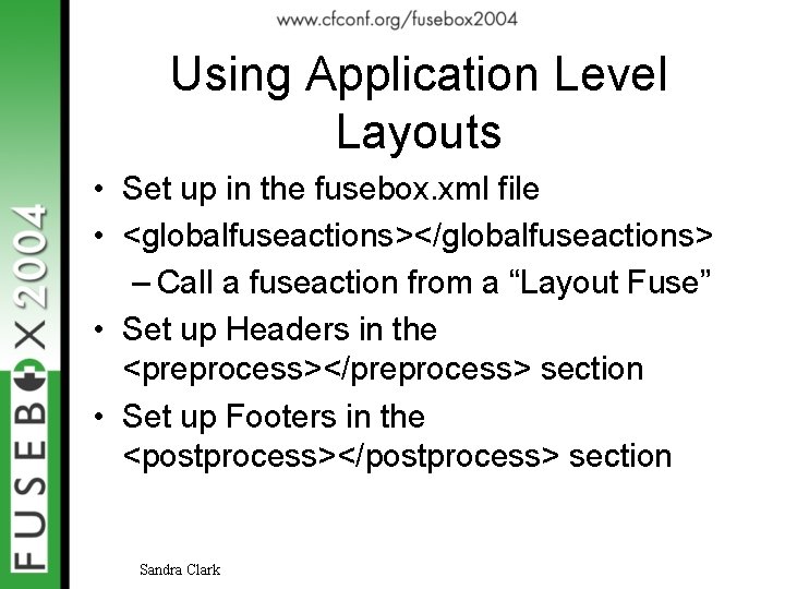 Using Application Level Layouts • Set up in the fusebox. xml file • <globalfuseactions></globalfuseactions>