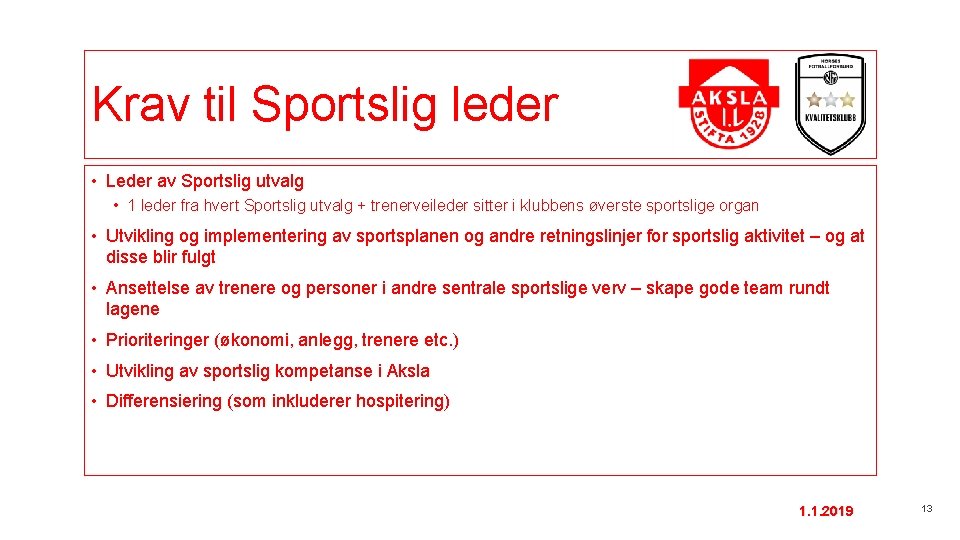 Krav til Sportslig leder • Leder av Sportslig utvalg • 1 leder fra hvert
