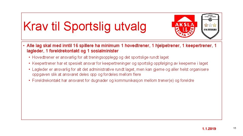 Krav til Sportslig utvalg • Alle lag skal med inntil 16 spillere ha minimum