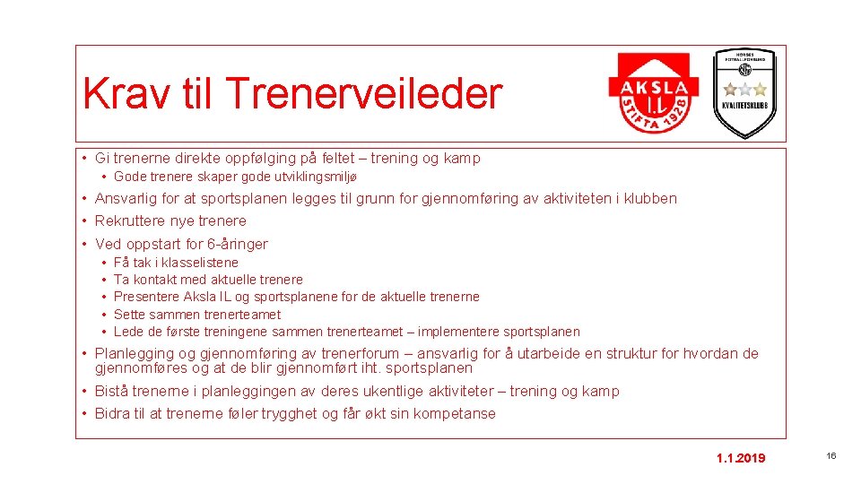 Krav til Trenerveileder • Gi trenerne direkte oppfølging på feltet – trening og kamp