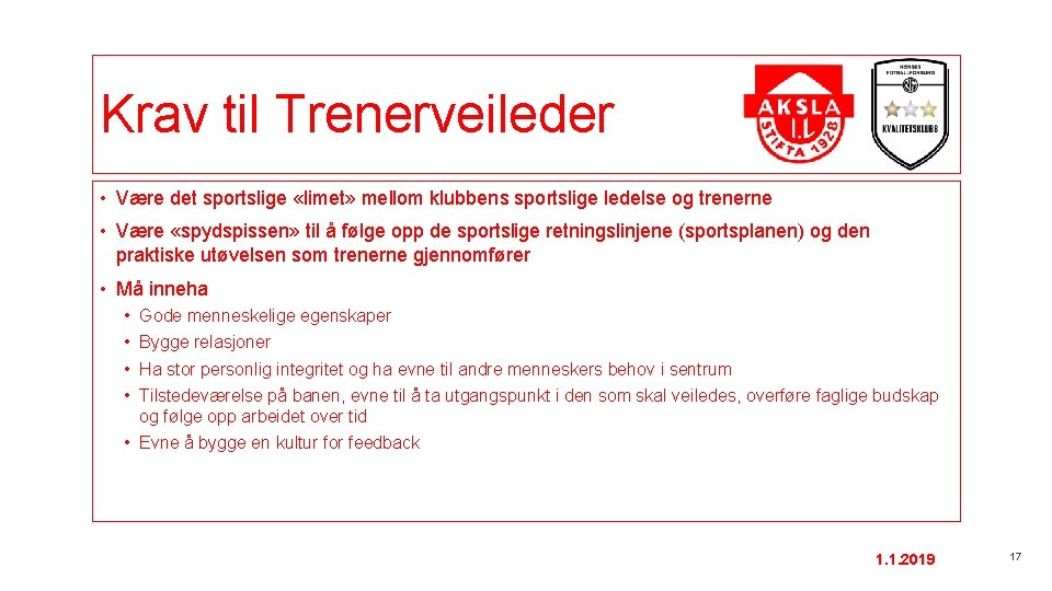 Krav til Trenerveileder • Være det sportslige «limet» mellom klubbens sportslige ledelse og trenerne