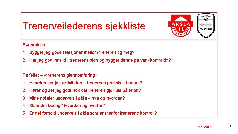 Trenerveilederens sjekkliste Før praksis: 1. Bygger jeg gode relasjoner mellom treneren og meg? 2.