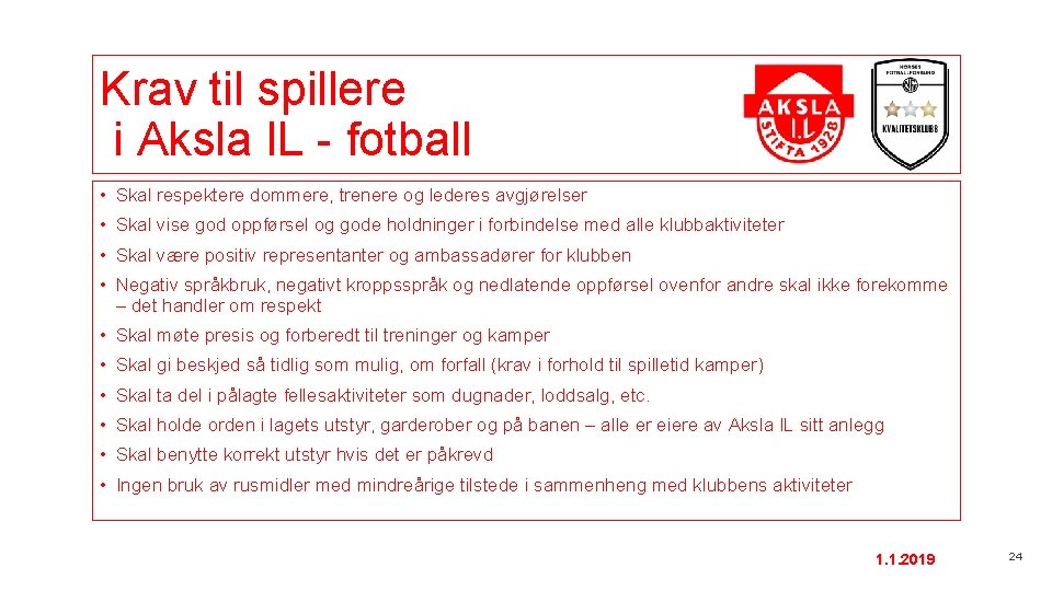 Krav til spillere i Aksla IL - fotball • Skal respektere dommere, trenere og