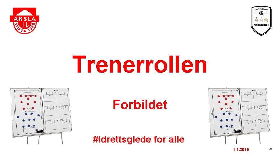 Trenerrollen Forbildet #Idrettsglede for alle 1. 1. 2019 26 