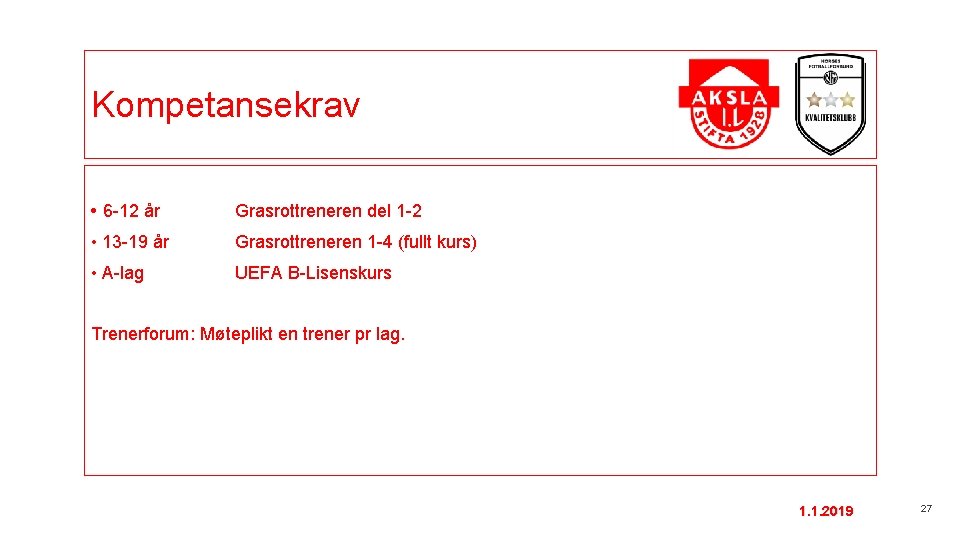 Kompetansekrav • 6 -12 år Grasrottreneren del 1 -2 • 13 -19 år Grasrottreneren