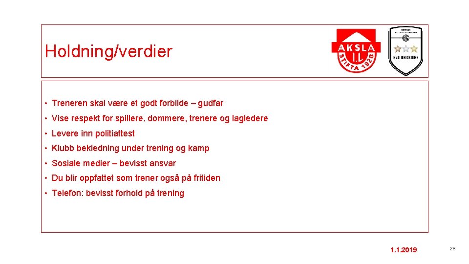 Holdning/verdier • Treneren skal være et godt forbilde – gudfar • Vise respekt for