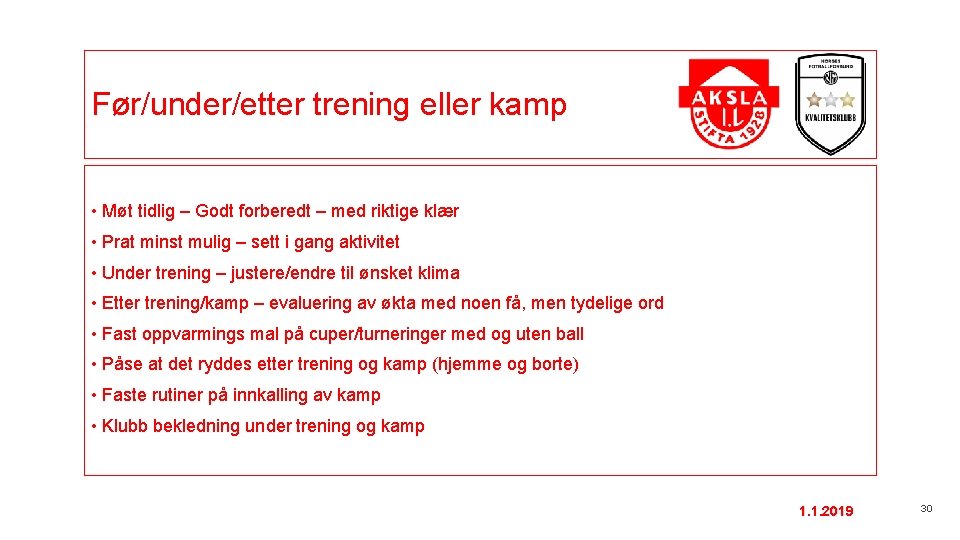 Før/under/etter trening eller kamp • Møt tidlig – Godt forberedt – med riktige klær