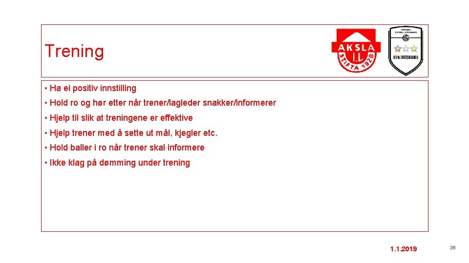 Trening • Ha ei positiv innstilling • Hold ro og hør etter når trener/lagleder