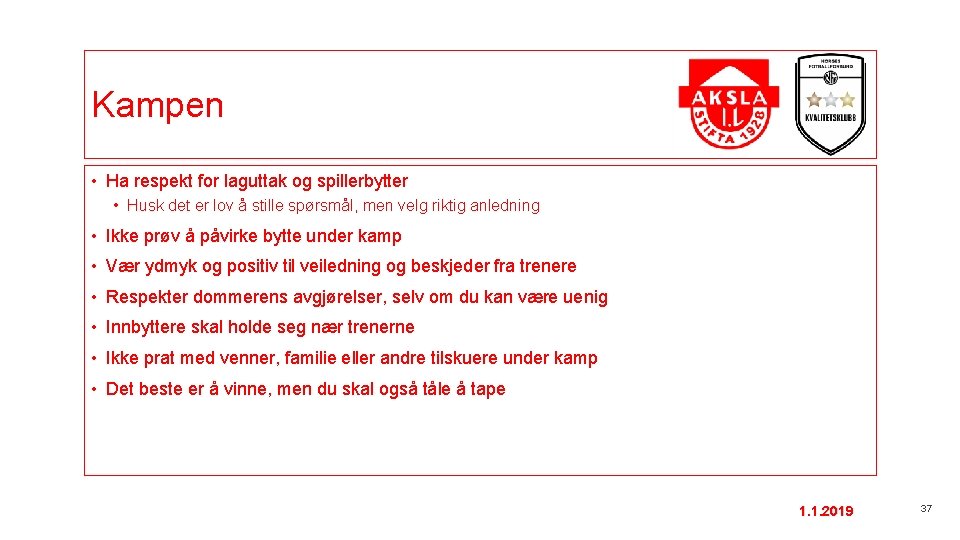 Kampen • Ha respekt for laguttak og spillerbytter • Husk det er lov å