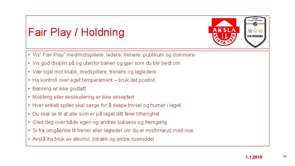 Fair Play / Holdning • Vis” Fair Play” med/motspillere, ledere, trenere, publikum og dommere