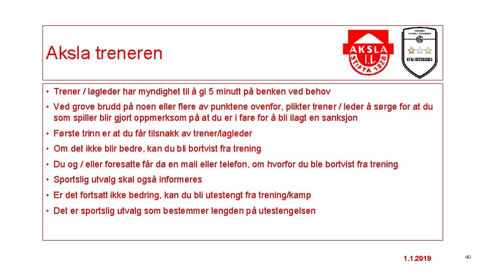 Aksla treneren • Trener / lagleder har myndighet til å gi 5 minutt på