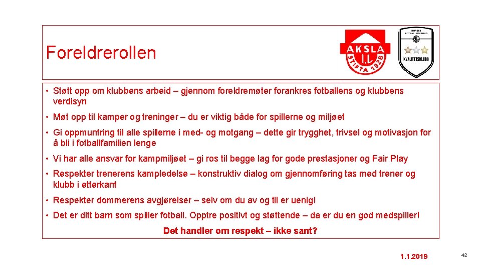 Foreldrerollen • Støtt opp om klubbens arbeid – gjennom foreldremøter forankres fotballens og klubbens