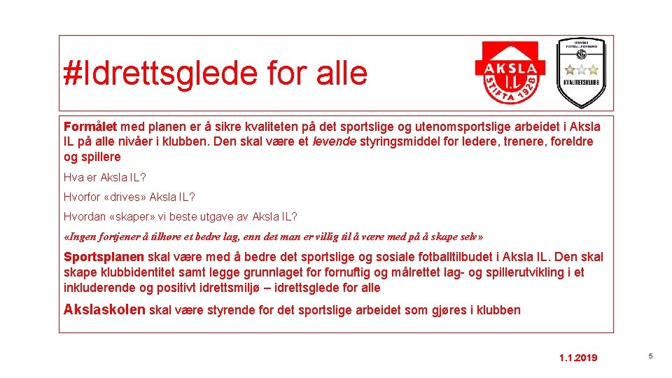 #Idrettsglede for alle Formålet med planen er å sikre kvaliteten på det sportslige og