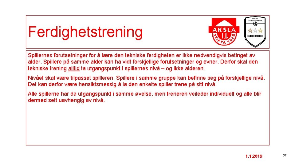 Ferdighetstrening Spillernes forutsetninger for å lære den tekniske ferdigheten er ikke nødvendigvis betinget av