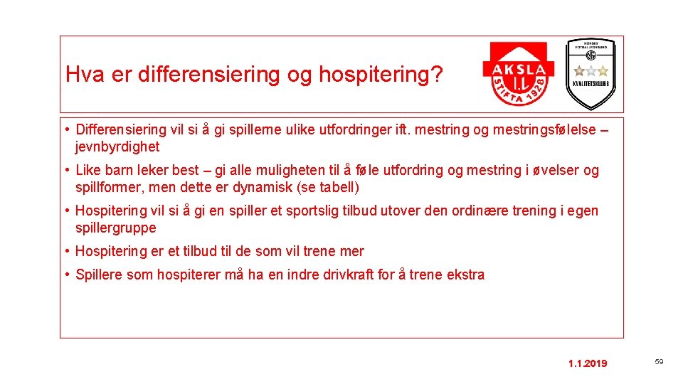 Hva er differensiering og hospitering? • Differensiering vil si å gi spillerne ulike utfordringer