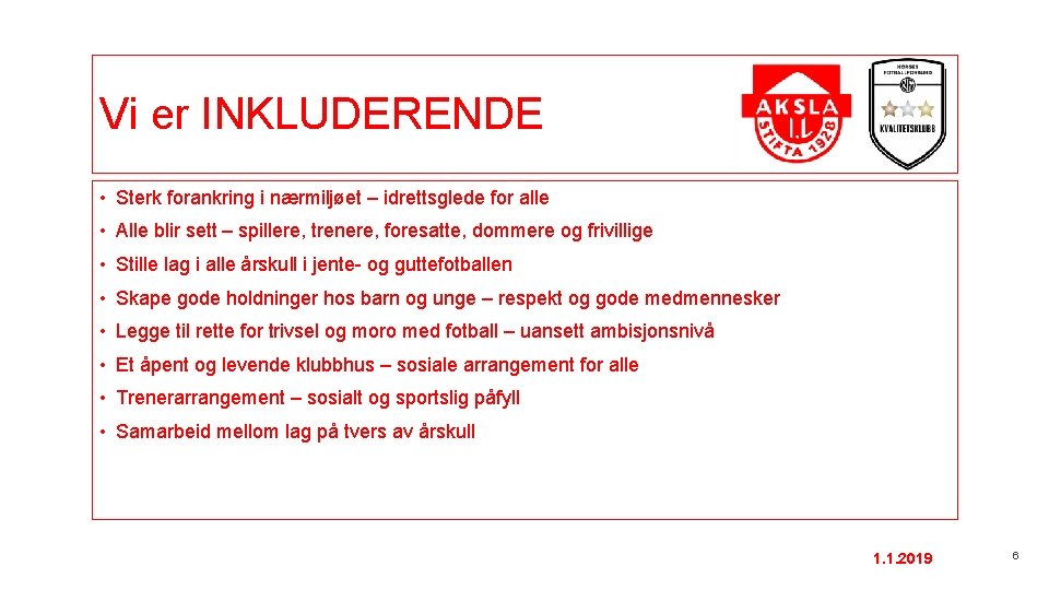 Vi er INKLUDERENDE • Sterk forankring i nærmiljøet – idrettsglede for alle • Alle