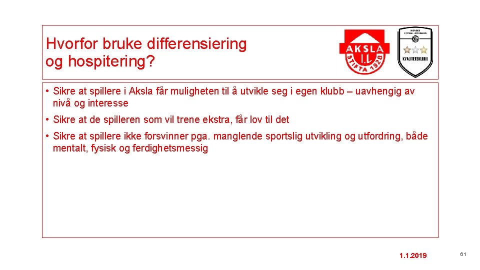 Hvorfor bruke differensiering og hospitering? • Sikre at spillere i Aksla får muligheten til