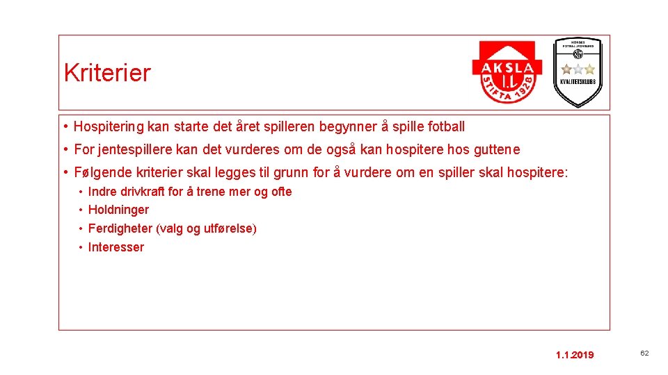 Kriterier • Hospitering kan starte det året spilleren begynner å spille fotball • For