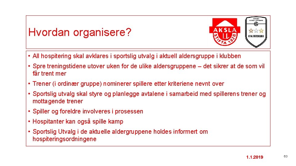 Hvordan organisere? • All hospitering skal avklares i sportslig utvalg i aktuell aldersgruppe i