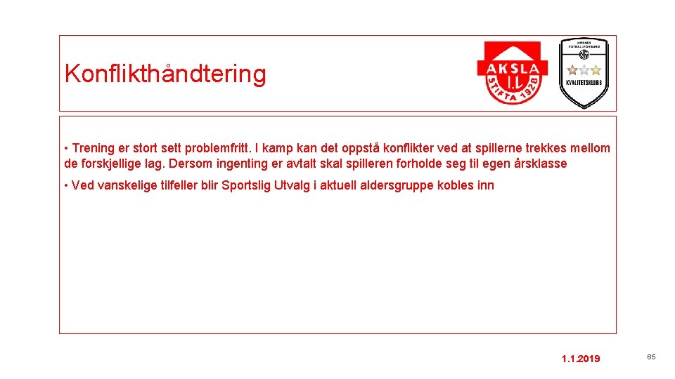 Konflikthåndtering • Trening er stort sett problemfritt. I kamp kan det oppstå konflikter ved