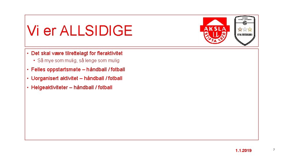 Vi er ALLSIDIGE • Det skal være tilrettelagt for fleraktivitet • Så mye som