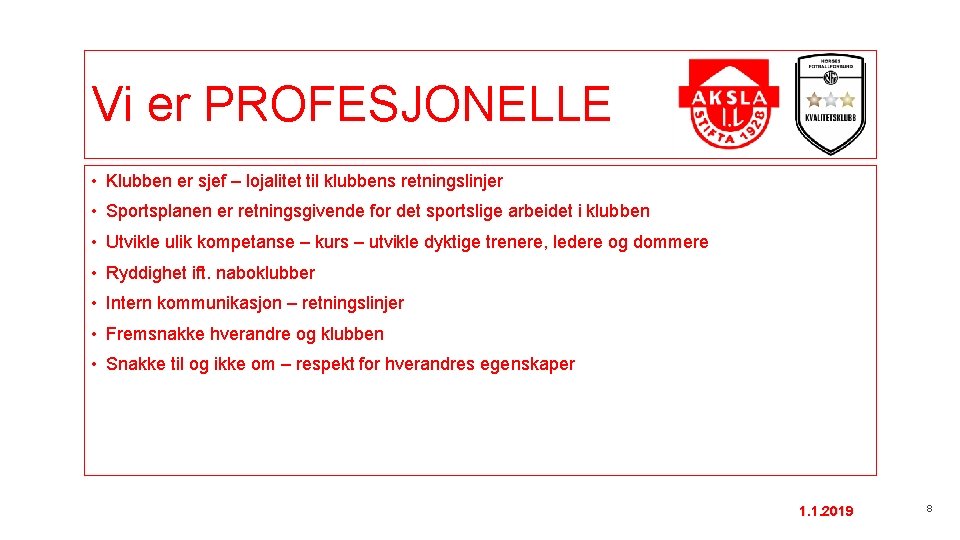 Vi er PROFESJONELLE • Klubben er sjef – lojalitet til klubbens retningslinjer • Sportsplanen